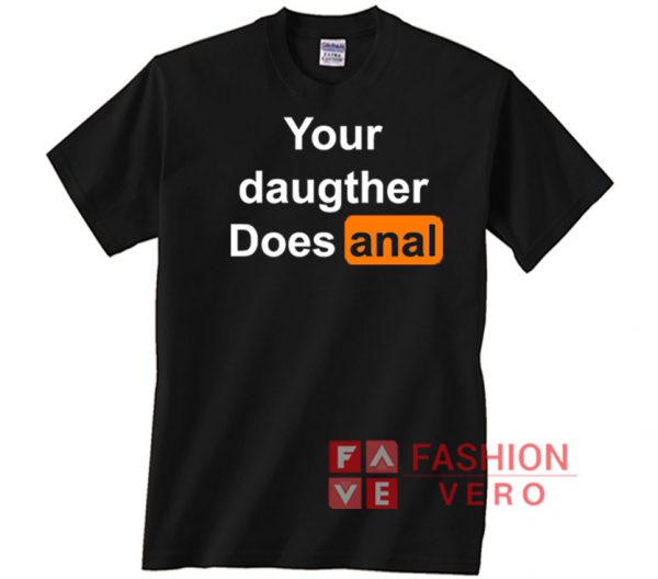Your Daughter Does shirt Anal Pornhub