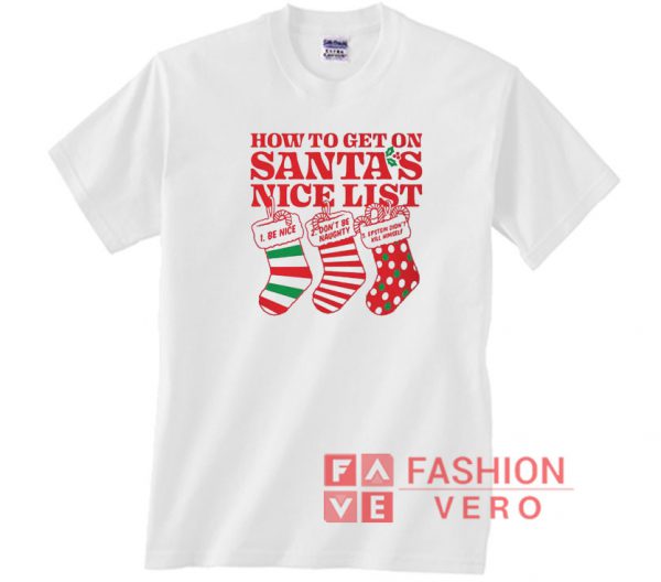 How to get on Santa’s nice list Christmas Unisex adult T shirt