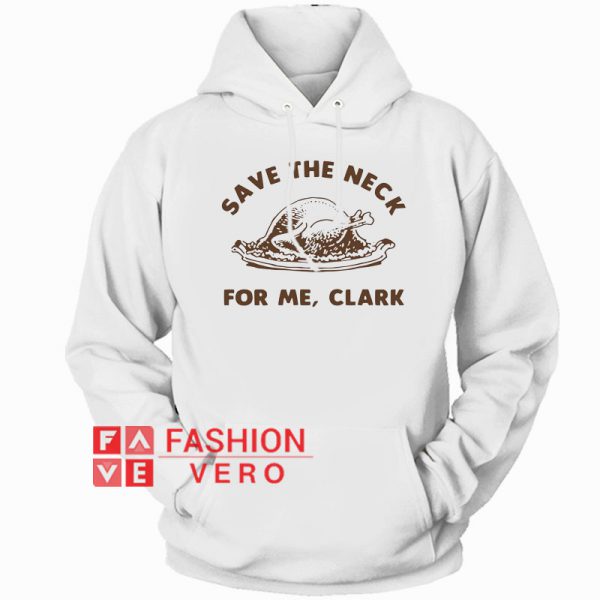 Save The Neck For Me Clark Hoodie - Unisex Adult Clothing