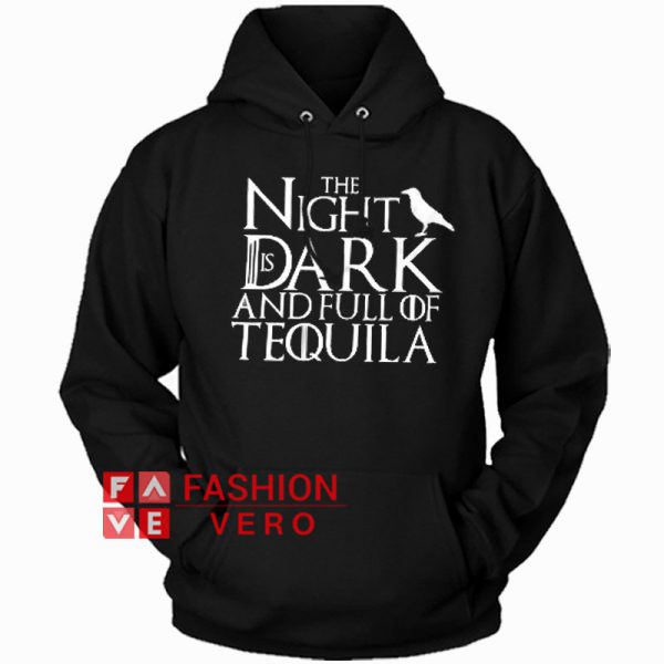 The Night Is Dark And Full Of Tequila Hoodie - Unisex Adult Clothing