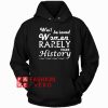 Well Behaved Women Rarely Make History Hoodie - Unisex Adult Clothing