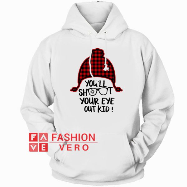 You’ll shoot your eye out kid Christmas Hoodie - Unisex Adult Clothing
