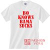 Bo Knows Bama Sucks T shirt