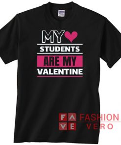 My Love Students Are My Valentine Unisex adult T shirt