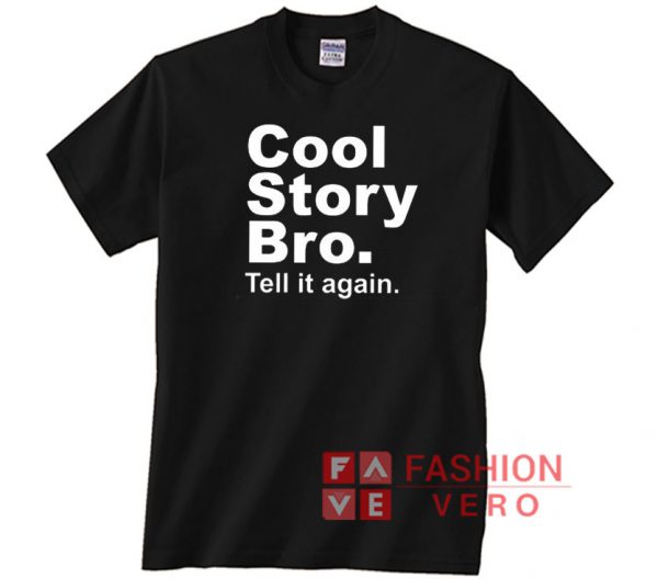 Cool Story Bro Tell it Again Unisex adult T shirt