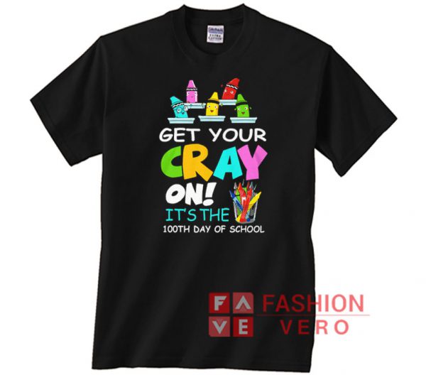 Get Your Cray On It's The 100th Day Unisex adult T shirt