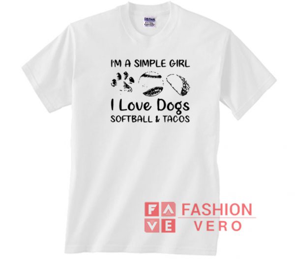 I’m a simple girl I love Dogs Softball and Tacos Unisex adult T shirt