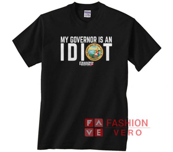 My Governor is an Idiot California seal triggered freedom Unisex adult T shirt