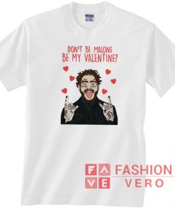 Post Malone Don’t be Malone be my Valentine Unisex adult T shirt