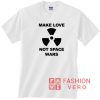 Space Force Make Love Not Space Wars Unisex adult T shirt