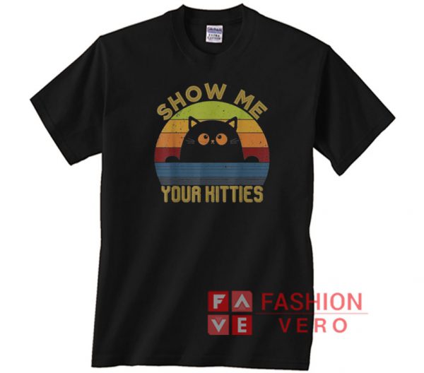 Vintage Show Me Your Kitties Cat Unisex adult T shirt