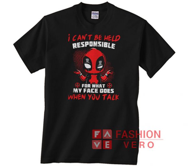 Deadpool I can’t be held responsible Unisex adult T shirt