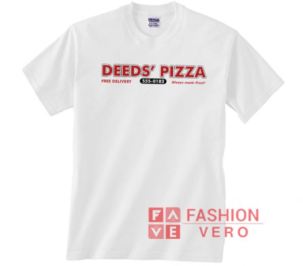 Deeds Pizza Mandrake Falls Always Made Fresh Unisex adult T shirt