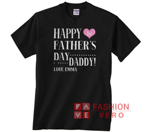 Happy 1st father’s day daddy love Emma Unisex adult T shirt