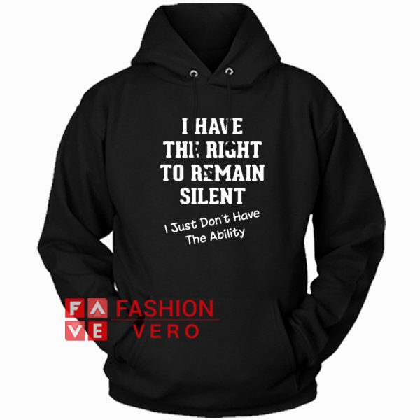 I Have The Right to Remain Silent Hoodie - Unisex Adult Clothing