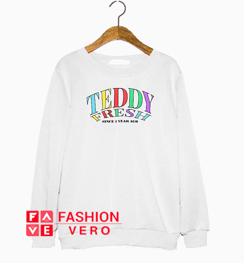Teddy Fresh Since 1 Year Ago Sweatshirt