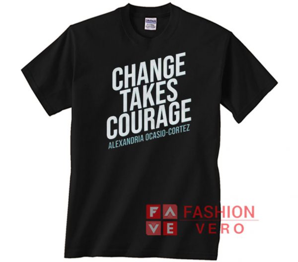 AOC Change Takes Courage Letter Unisex adult T shirt