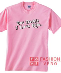 But Daddy I Love Him Font Logo Unisex adult T shirt