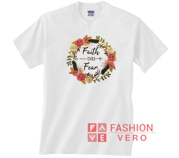 Faith Over Fear Floral Unisex adult T shirt