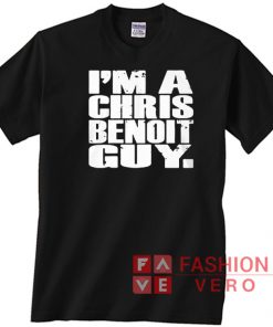Im A Chris Benoit Guy T shirt