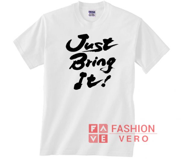 Just Bring It Unisex adult T shirt