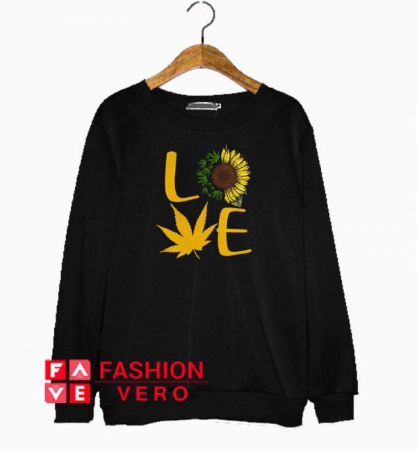 Love Sunflower and Weed Cannabis Sweatshirt