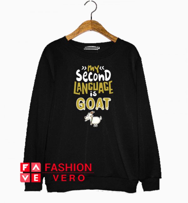 My second language is Goat Sweatshirt