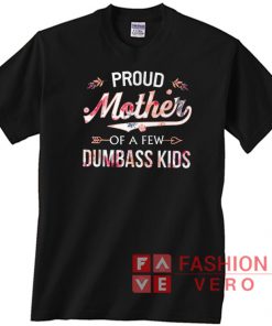 Proud Mother Of A Few Dumbass Kids Floral Unisex adult T shirt