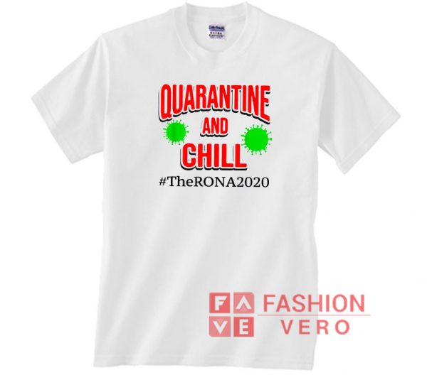 The Rona 2020 Quarantine and Chill Unisex adult T shirt