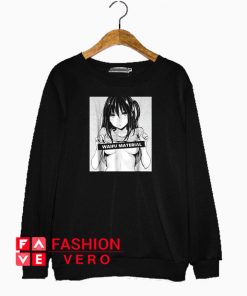 Waifu Material Hentai And Anime Sweatshirt