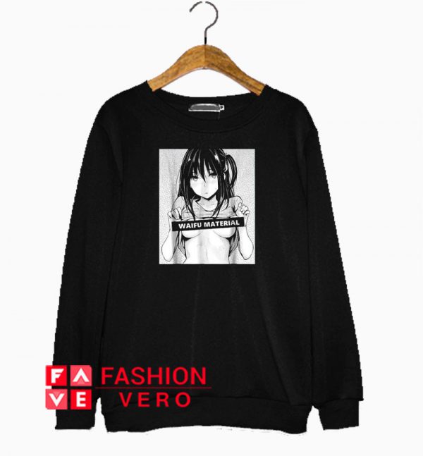 Waifu Material Hentai And Anime Sweatshirt