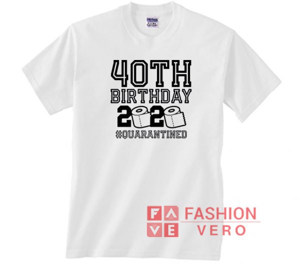 40th Birthday 2020 Quarantined Unisex adult T shirt