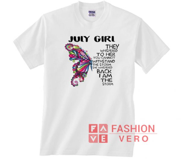 Butterfly July Girl They Whispered Unisex adult T shirt