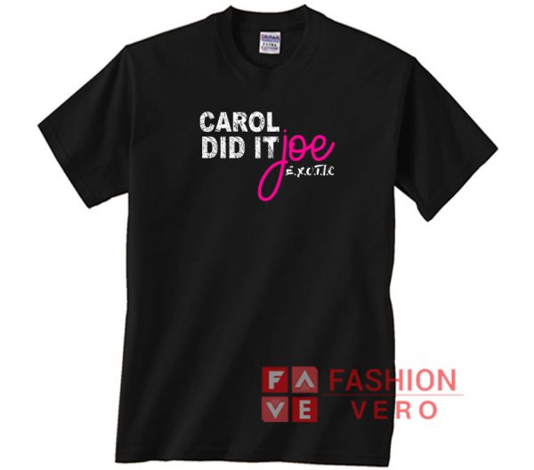 Carole Did It Joe Exotic Letter Unisex adult T shirt