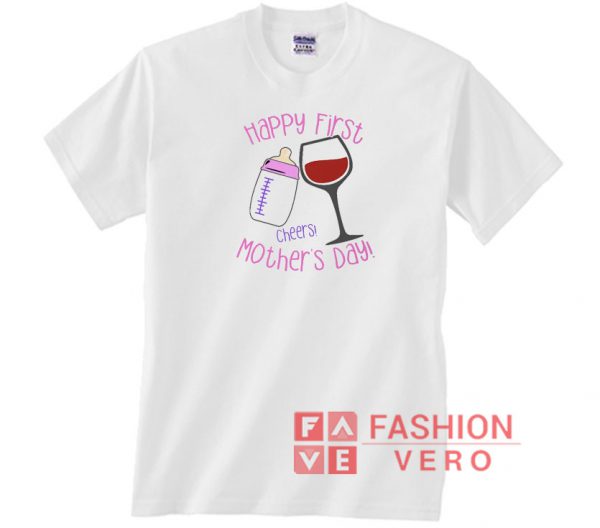 Happy First Mother's Day Cheers Unisex adult T shirt