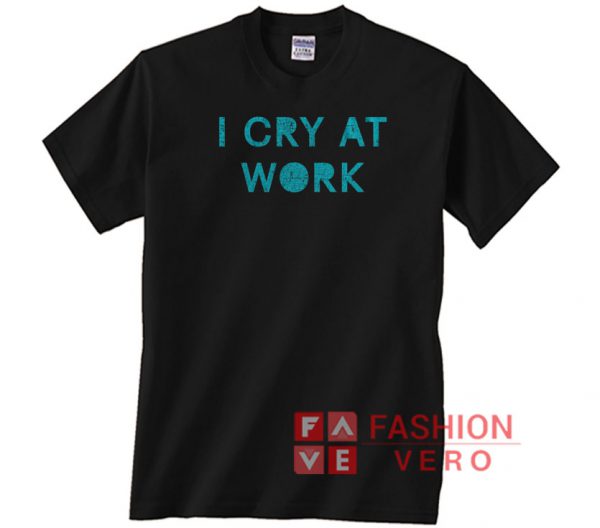 I Cry At Work Vintage Font Unisex adult T shirt