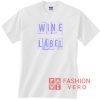 Into The Wine not The Label Font Logo T shirt