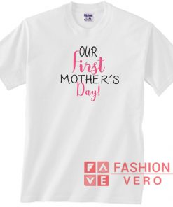 Our First Mothers Day Font Letter Unisex adult T shirt