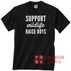 Support Wildlife Raise Boys Unisex adult T shirt