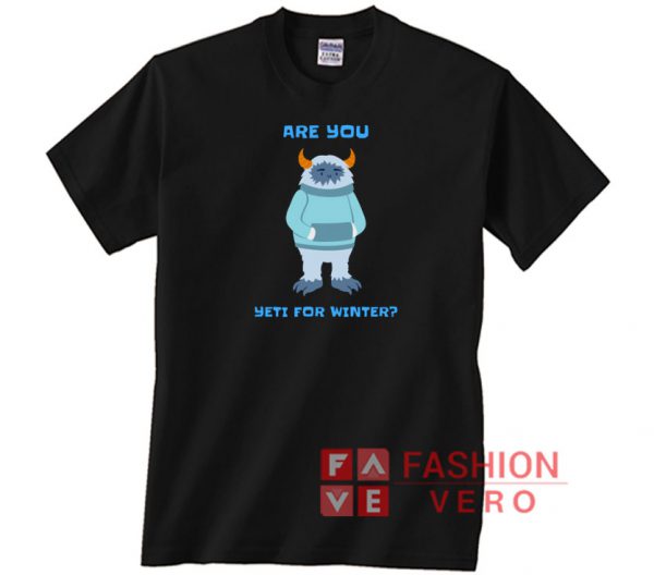 Are you Yeti For Winter Unisex adult T shirt