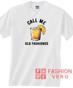 Call Me Old Fashioned Vintage Drink Unisex adult T shirt