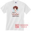 I'm The Oldest Sister I Make The Rules Unisex adult T shirt
