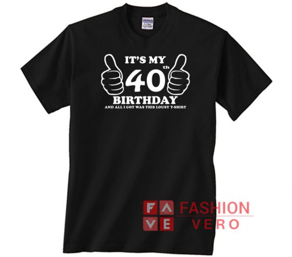 It's My 40th Birthday Lousy Unisex adult T shirt