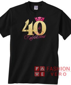 40 Birthday And Fabulous Unisex adult T shirt