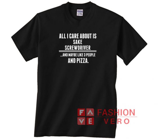 All I Care About is Sake Screwdriver Funny Unisex adult T shirt