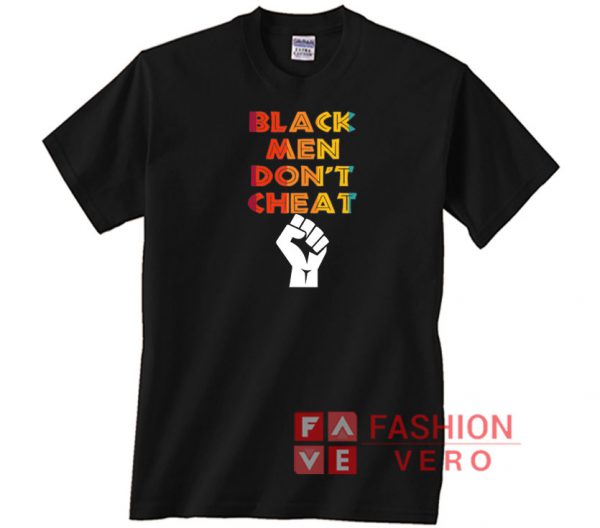 Black Fist Black Men Don't Cheat Unisex adult T shirt