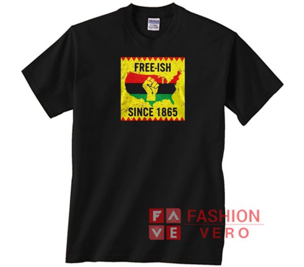 Free Ish Juneteenth Since 1865 African Pride Unisex adult T shirt