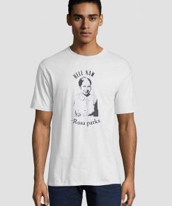 Hell Naw Rosa Parks Unisex adult T shirt