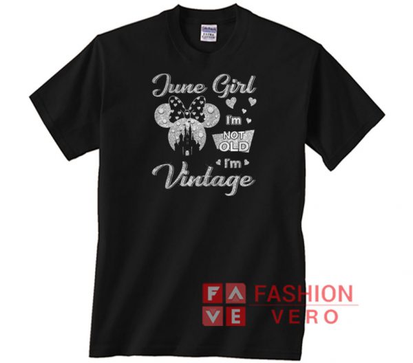 June girl Im not old Im vintage Unisex adult T shirt
