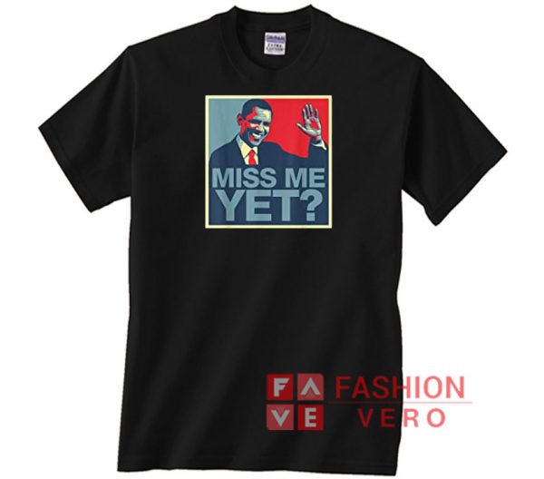 Miss Me Yet President Barack Obama Unisex adult T shirt